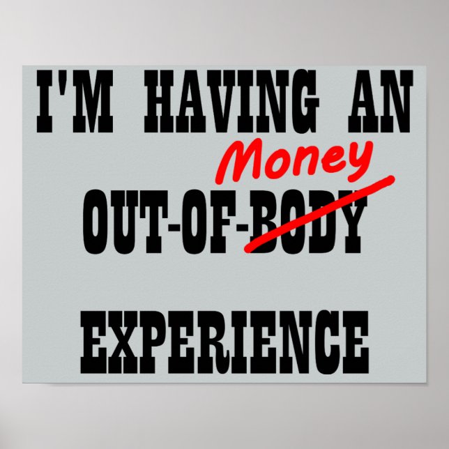 Out Of Body Money Experience Funny Poster Sign (Front)