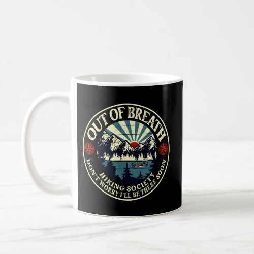 Out Of Breath Hiking Society DonT Worry ILl Be T Coffee Mug