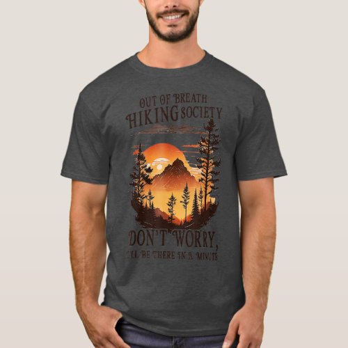 Out Of Breath Hiking Society Dont Worry Ill Be The T_Shirt