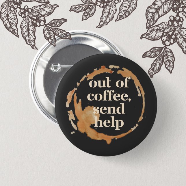 Out of Coffee Send Help Funny Caffeine Addict Button (Creator Uploaded)