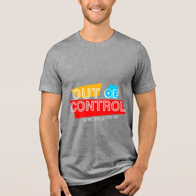 Out of Control – Bold Typography Statement Design Tri-Blend Shirt (Front)