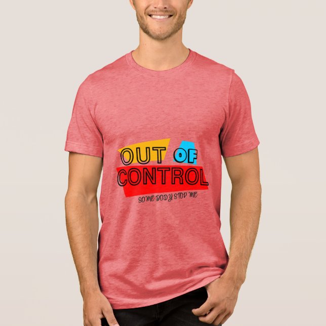 Out of Control – Bold Typography Statement Design Tri-Blend Shirt (Front)