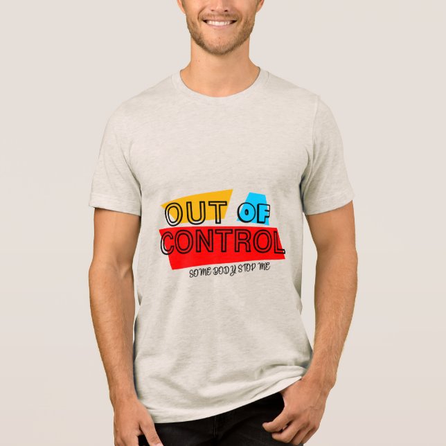 Out of Control – Bold Typography Statement Design Tri-Blend Shirt (Front)