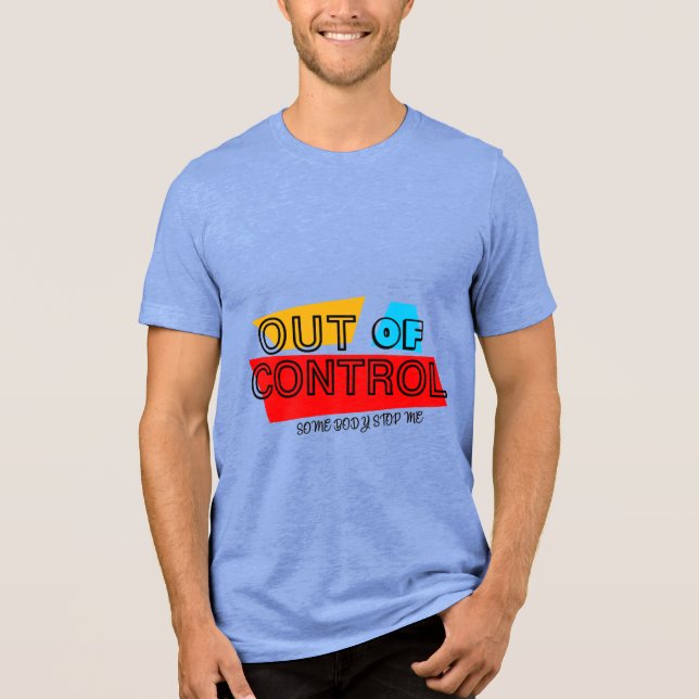 Out of Control – Bold Typography Statement Design Tri-Blend Shirt (Front)