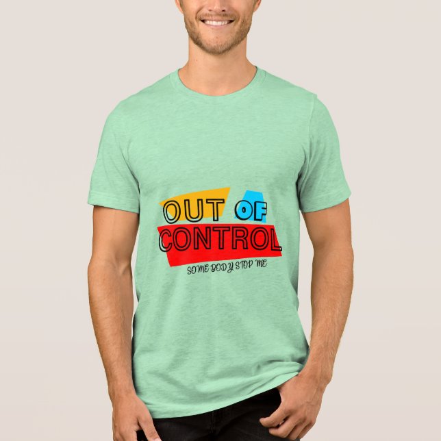 Out of Control – Bold Typography Statement Design Tri-Blend Shirt (Front)