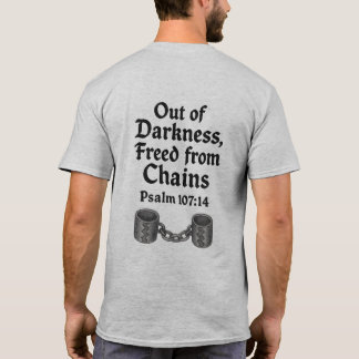 Out of Darkness, Freed from Chains - Psalm 107:14 T-Shirt