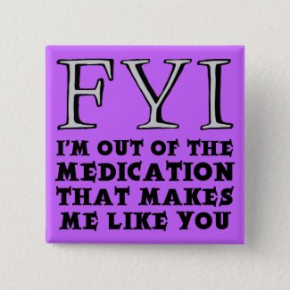 Out Of Medication Funny Button Badge