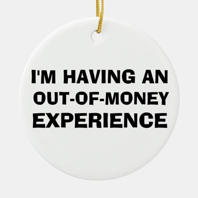 Out of Money Experience Ceramic Ornament (Front)