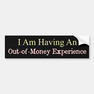 Out Of Money Experience Funny Bumper Sticker
