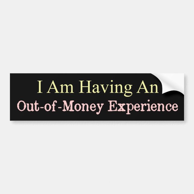 Out Of Money Experience Funny Bumper Sticker (Front)