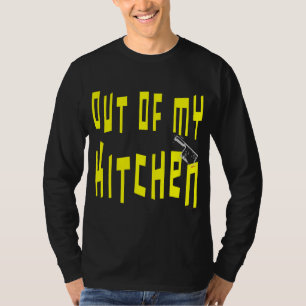 Out of My Kitchen Funny Saying T-Shirt