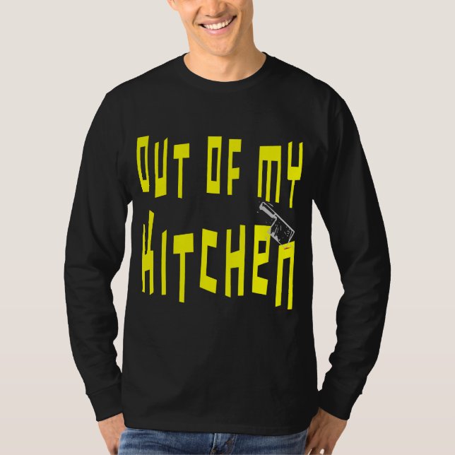 Out of My Kitchen Funny Saying T-Shirt (Front)