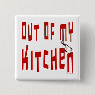 Out of My Kitchen Funny Slogan Button