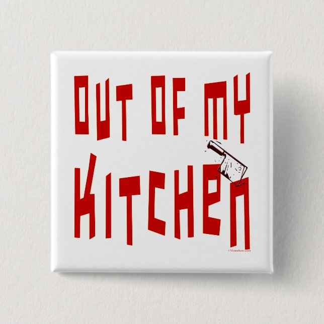 Out of My Kitchen Funny Slogan Button (Front)