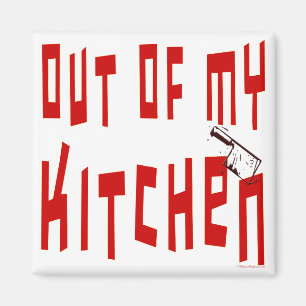 Out of My Kitchen Slogan Fridge Magnet
