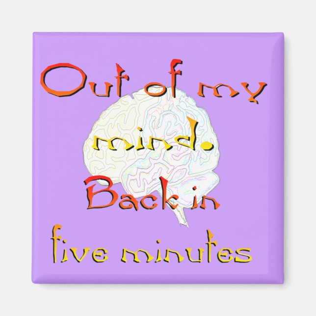 Out of My Mind, Back in five minutes Magnet (Front)