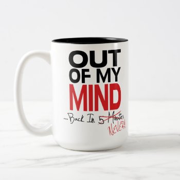 Out Of My Mind - Back Never Mug by fireflidesigns at Zazzle