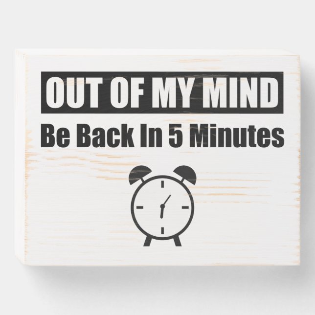 Out Of My Mind - Be Back In 5 Minutes Wooden Box Sign (Front Horizontal)