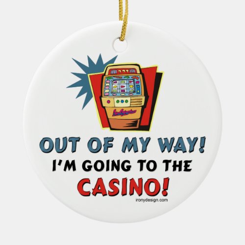Out of My Way Casino Ceramic Ornament