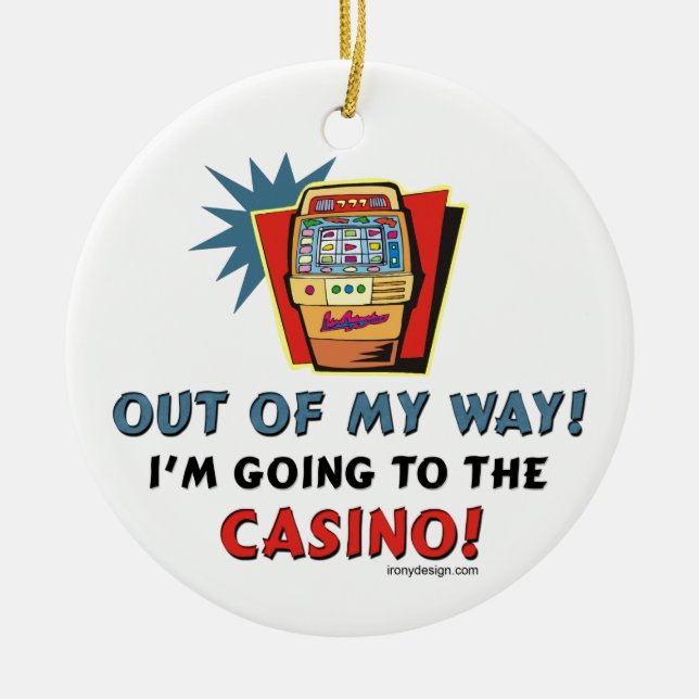 Out of My Way Casino Ceramic Ornament (Front)