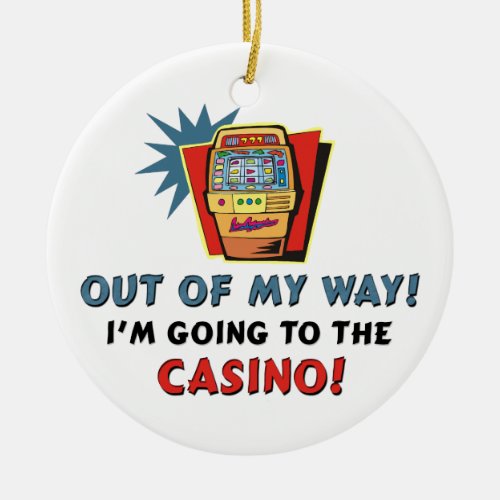 Out of My Way Casino Holiday Ceramic Ornament