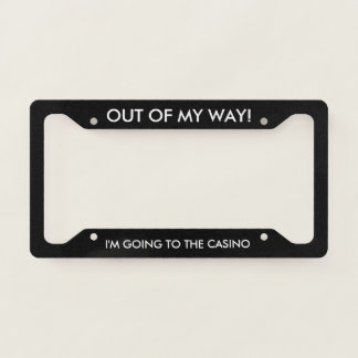 Out of My Way Casino Lover License Plate Frame