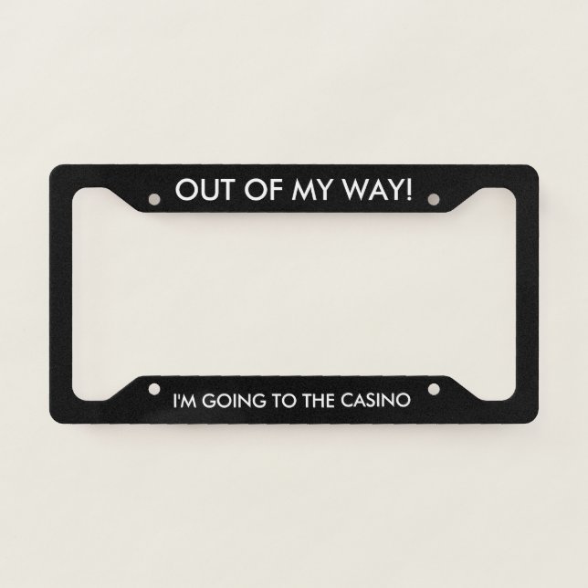 Out of My Way Casino Lover License Plate Frame (Front)