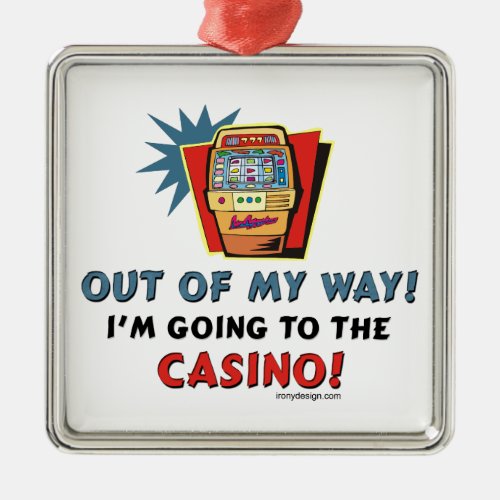 Out of My Way Casino Metal Ornament