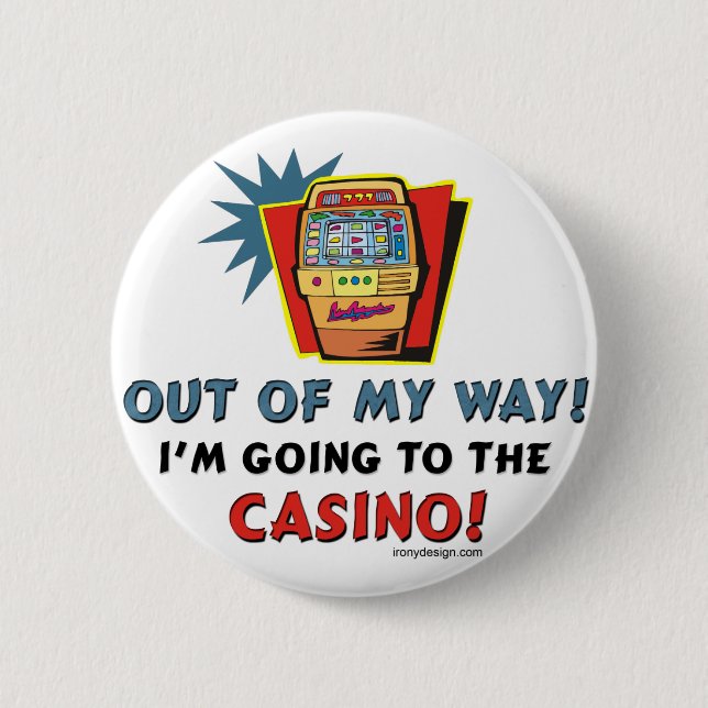 Out of My Way Casino Pinback Button (Front)