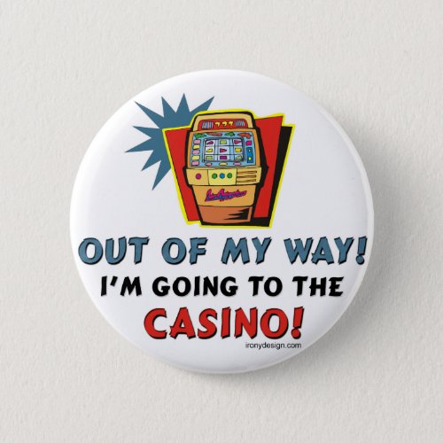 Out of My Way Casino Pinback Button