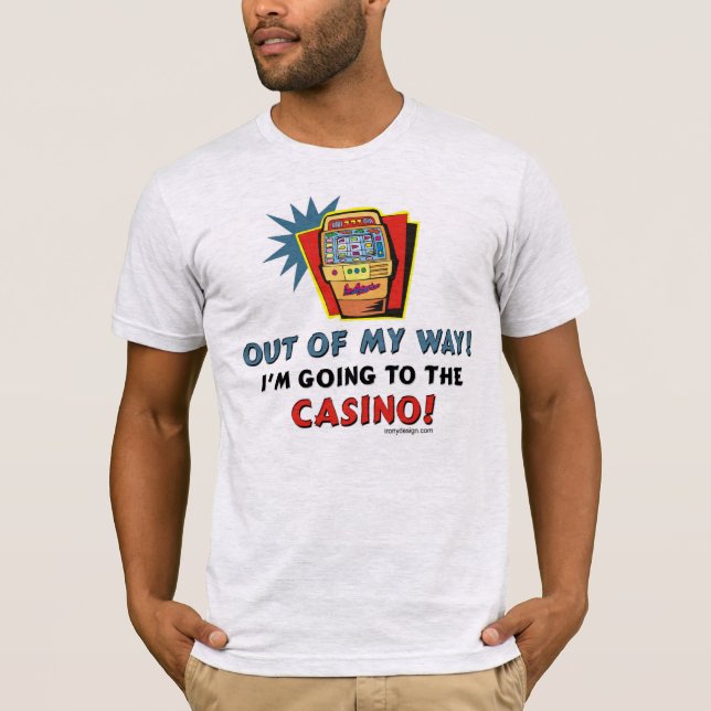 Out of My Way! Casino T-Shirt (Front)
