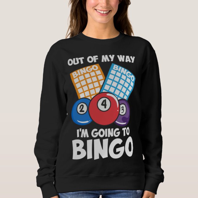 Out Of My Way Going To Bingo I Bingo Daubers I Gra Sweatshirt (Front)