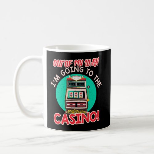 Out Of My Way Going To Casino Gift Slot Machine Ga Coffee Mug