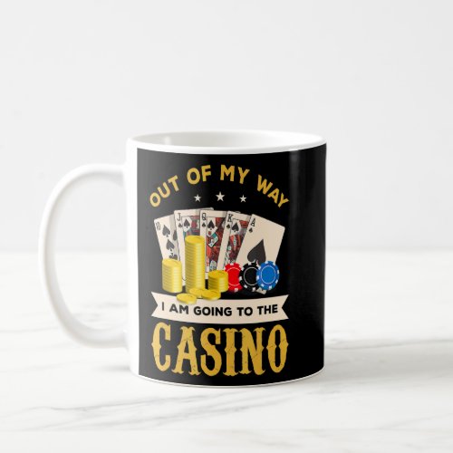 Out Of My Way I Am Going To The Casino Poker Gambl Coffee Mug