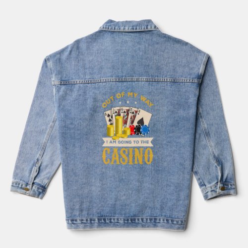 Out Of My Way I Am Going To The Casino Poker Gambl Denim Jacket