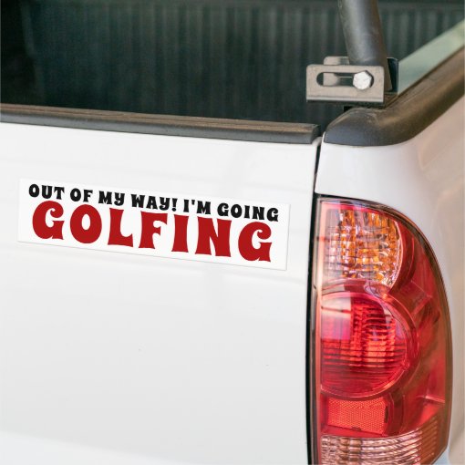 Out Of My Way I'm Going Golfing Bumper Sticker | Zazzle