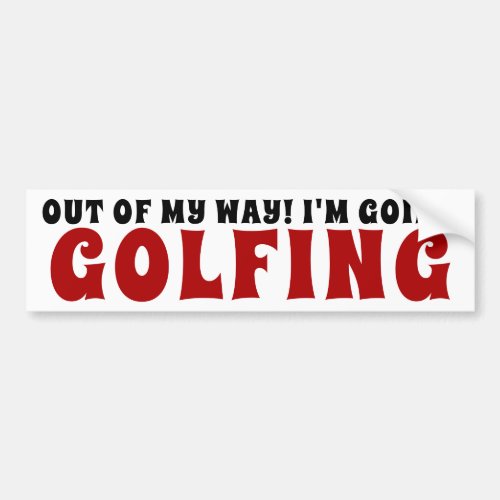 Out Of My Way Im Going Golfing Bumper Sticker