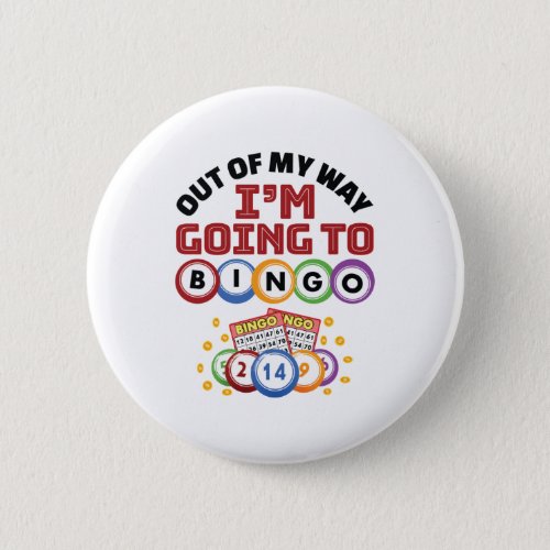 Out of My Way Im Going to Bingo Button