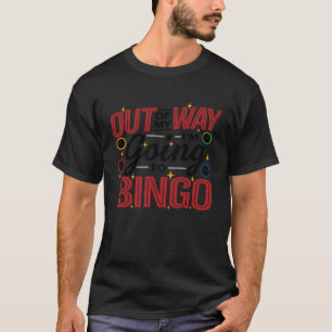 Out Of My Way I'm Going To Bingo Lottery Bingo Pla T-Shirt