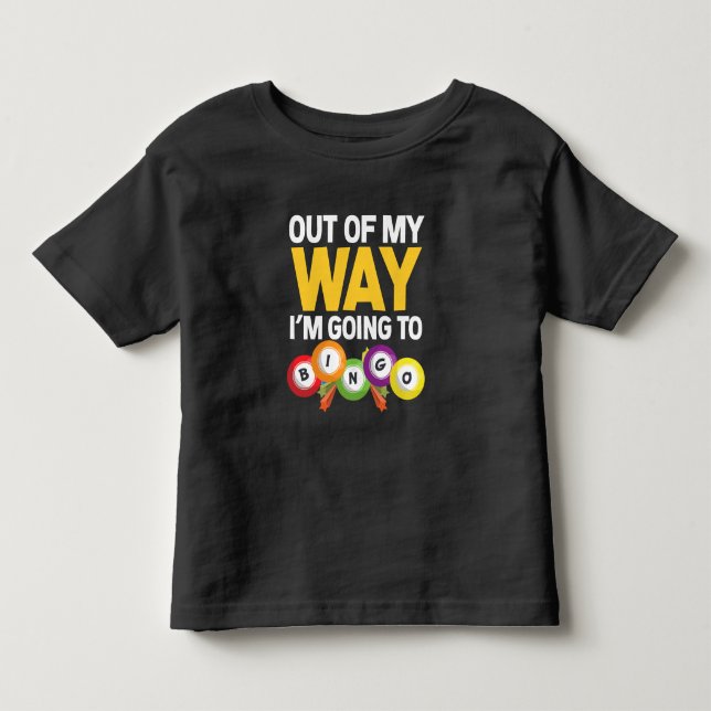 Out Of My Way I'm Going To BINGO Player Gift Toddler T-shirt (Front)