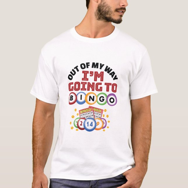 Out of My Way I'm Going to Bingo T-Shirt (Front)