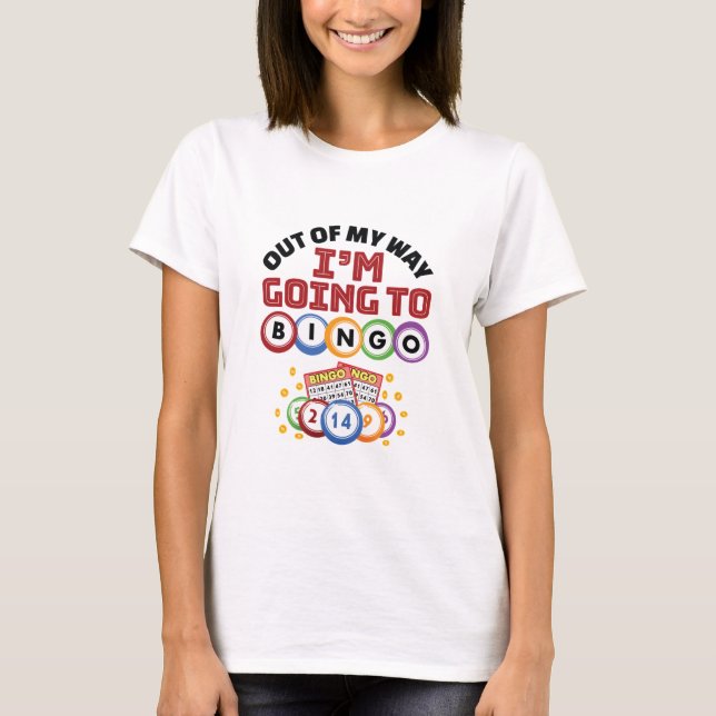 Out of My Way I'm Going to Bingo T-Shirt (Front)