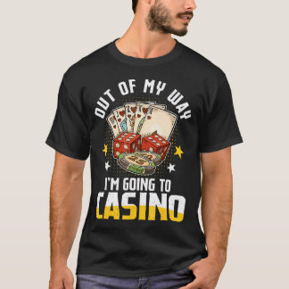 Out Of My Way I'M Going To Casino 2025 Poker Slot T-Shirt