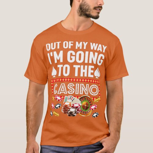 Out Of My Way Im Going To Casino Funny Gambling P T_Shirt