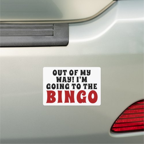 Out of My Way Im Going to the Bingo Car Magnet