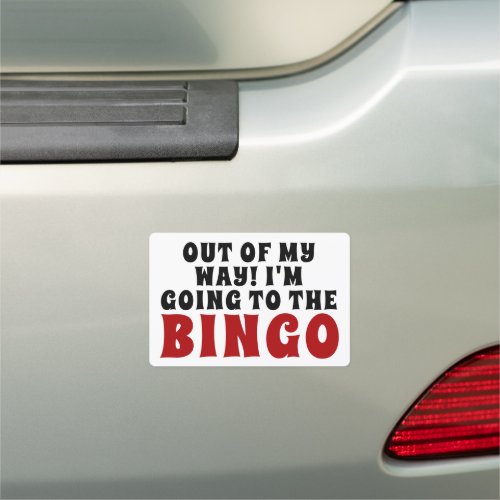Out of My Way I'm Going to the Bingo Car Magnet
