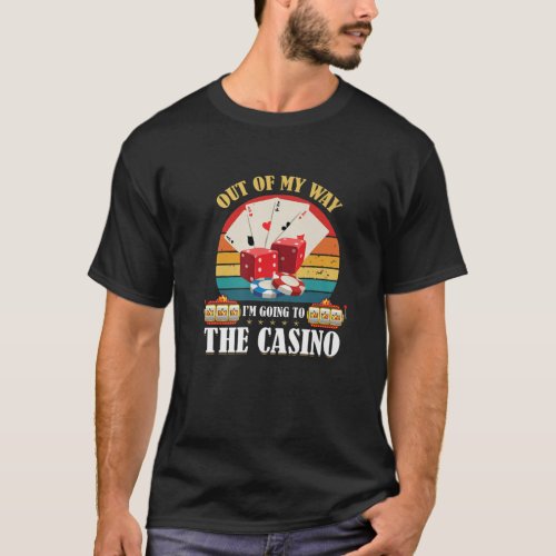 Out Of My Way Im Going To The Casino Casino Gambl T_Shirt