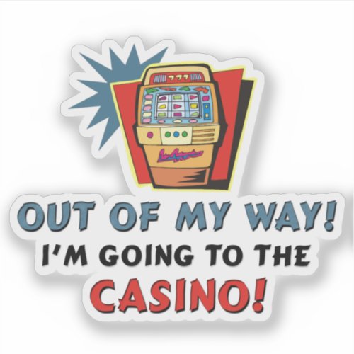 Out of My Way Im Going to the Casino Contour Cut Sticker