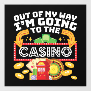 Out of My Way I'm Going to the Casino Floor Decals