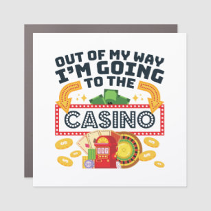 Out of My Way I'm Going to the Casino Gambler Car Magnet